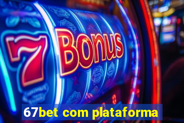 67bet com plataforma